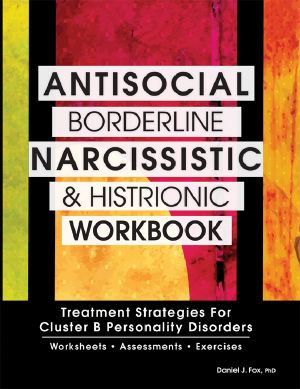 Antisocial, Borderline, Narcissistic and Histrionic Workbook