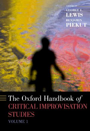 The Oxford Handbook of Critical Improvisation Studies · Volume 1