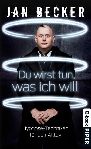 Du Wirst Tun, Was Ich Will · Hypnose-Techniken Für Den Alltag