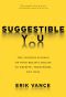 Suggestible You · the Curious Science of Your Brain's Ability to Deceive, Transform, and Heal