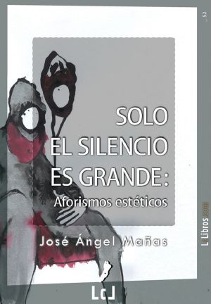 Solo el silencio es grande. Aforismos estéticos