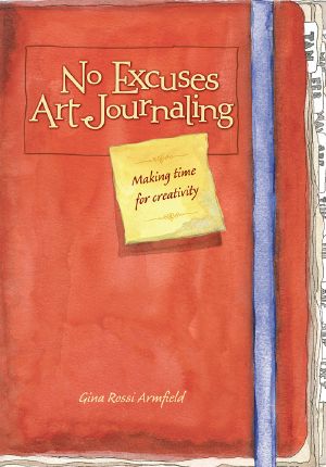 No Excuses Art Journaling · Making Time for Creativity