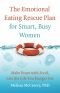 The Emotional Eating Rescue Plan for Smart, Busy Women · Make Peace With Food, Live the Life You Hunger For