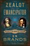 The Zealot and the Emancipator, John Brown, Abraham Lincoln, and the Struggle for American Freedom