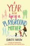 A Year in the Life of a Playground Mother · A Laugh-Out-Loud Funny Novel About Life at the School Gates (A School Gates Comedy Book 1)