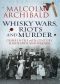 Whisky, Wars, Riots and Murder