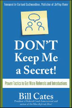 Don't Keep Me a Secret · Proven Tactics to Get Referrals and Introductions