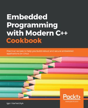 Embedded Programming with Modern C++ Cookbook