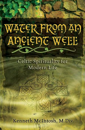 Water From an Ancient Well · Celtic Spirituality for Modern Life