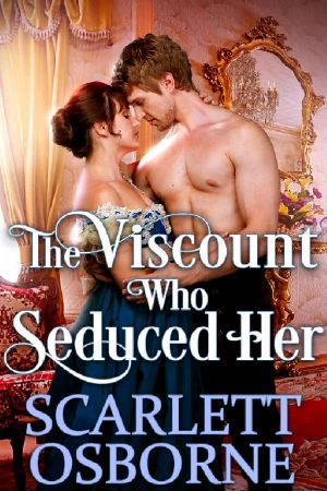 The Viscount Who Seduced Her · A Steamy Historical Regency Romance Novel
