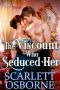 The Viscount Who Seduced Her · A Steamy Historical Regency Romance Novel