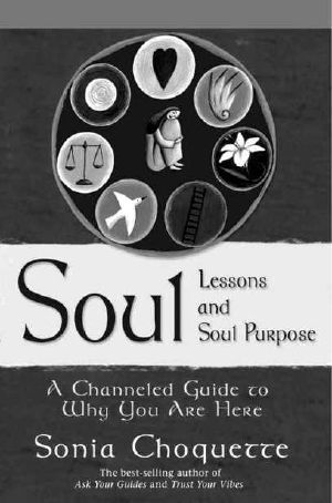 Soul Lessons and Soul Purpose · A Channeled Guide to Why You Are Here