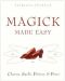 Magick Made Easy · Charms, Spells, Potions and Power