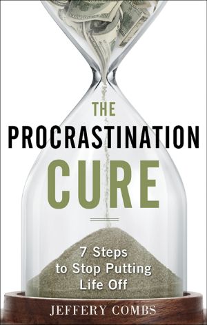 The Procrastination Cure · 7 Steps to Stop Putting Life Off