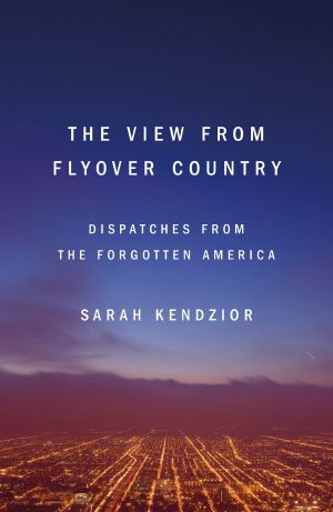 The View From Flyover Country · Dispatches From the Forgotten America