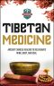 Tibetan Medicine · Ancient Chinese Healing To Rejuvenate Mind, Body, And Soul (Chinese Medicine - Chinese Herbs - Herbal Remedies - Natural Healing)