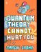 Quantum Theory Cannot Hurt You