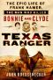 Texas Ranger · the Epic Life of Frank Hamer, the Man Who Killed Bonnie and Clyde