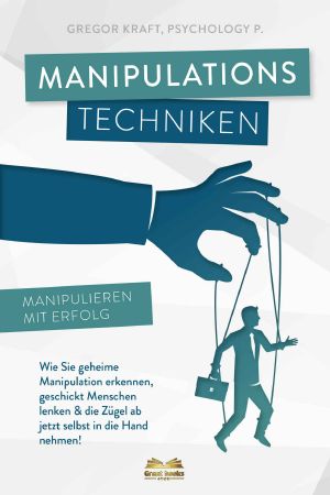 Manipulationstechniken - Manipulieren mit Erfolg!