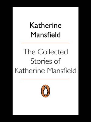 The Collected Stories of Katherine Mansfield