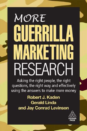 More Guerrilla Marketing Research · Asking the Right People, the Right Questions, the Right Way, and Effectively Using the Answers to Make More Money