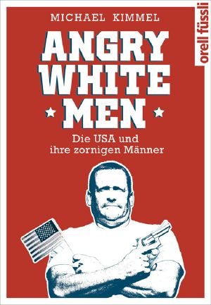 Angry White Men · Die USA und ihre zornigen Männer