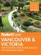 Fodor’s Travel • Vancouver & Victoria: with Whistler, Vancouver Island & the Okanagan Valley (Full-color Travel Guide)