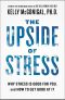 The Upside of Stress · Why Stress Is Good for You, and How to Get Good at It