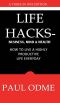 Life Hacks - Business, Mind & Health · How to Live a Highly Productive Life Everyday