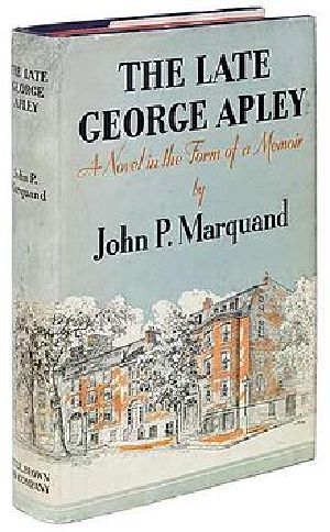 The Late George Apley · A Novel in the Form of a Memoir