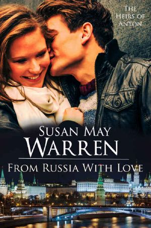 From Russia With Love · Contemporary Inspirational Romantic Adventure Set in Russia (The Heirs of Anton Book 1)