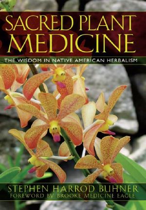 Sacred Plant Medicine · The Wisdom in Native American Herbalism