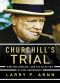 Churchill’s Trial · Winston Churchill and the Salvation of Free Government