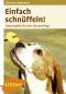 Einfach schnüffeln! Nasenspiele für den Hundealltag