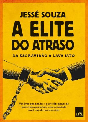 A Elite Do Atraso · Da Escravidão À Lava Jato