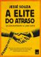 A Elite Do Atraso · Da Escravidão À Lava Jato