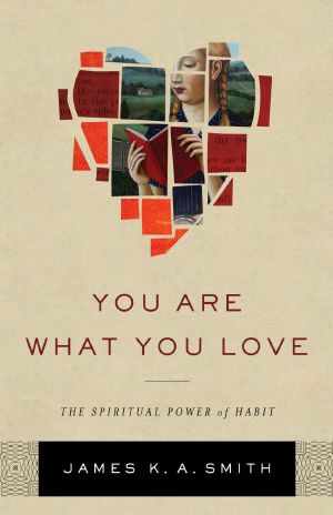 You Are What You Love · The Spiritual Power of Habit