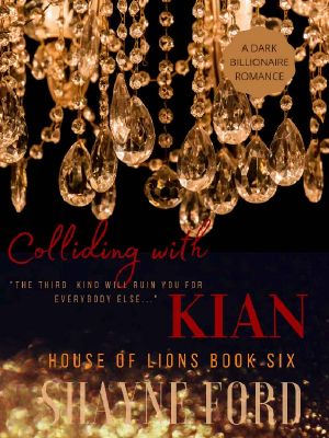 COLLIDING WITH KIAN : A Dark Billionaire Romance (HOUSE OF LIONS Book 6)