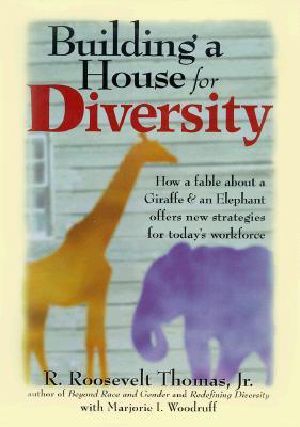 Building a House for Diversity · How a Fable About a Giraffe & an Elephant Offers New Strategies for Today's Workforce