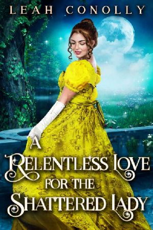 A Relentless Love for the Shattered Lady · A Clean & Sweet Regency Historical Romance Novel