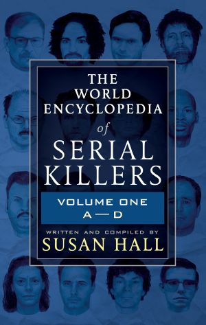 The WORLD ENCYCLOPEDIA OF SERIAL KILLERS · Volume One A-D