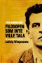 Filosofen som inte ville tala · Ett personligt porträtt av Ludwig Wittgenstein