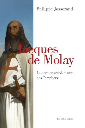 Jacques De Molay · Le Dernier Grand-Maître Des Templiers (French Edition)