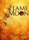 Flame Moon (A Flame Moon Novel · Volume 1)