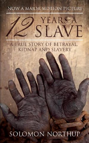 12 Years a Slave · A True Story of Betrayal, Kidnap and Slavery