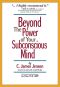 Beyond the Power of Your Subconscious Mind