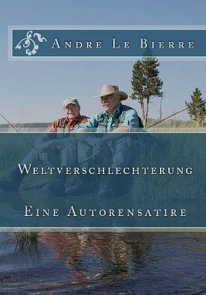 Weltverschlechterung · Eine Autorensatire