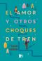 El amor y otros choques de tren