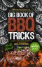 Big Book of BBQ Tricks: 101+ Tricks, Secret Ingredients and Easy Recipes for Foolproof Barbecue & Grilling