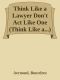 Think Like a Lawyer Don't Act Like One (Think Like A...)